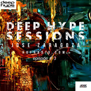 jose-zaragoza-presents-deep-hype-sessions-3-on-hof-radio